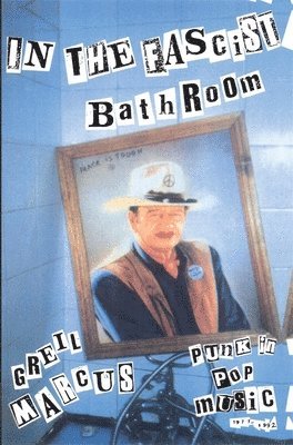 Greil Marcus - In the Fascist Bathroom, Häftad