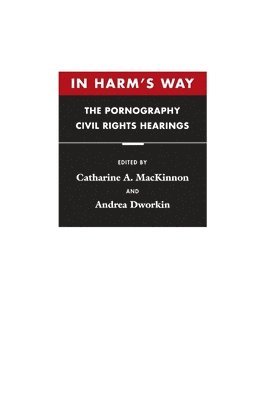 Catharine A. MacKinnon, Andrea Dworkin - In Harm’s Way, Häftad