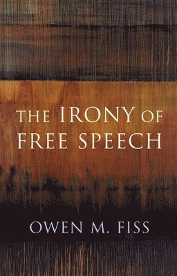 Owen Fiss - Irony of Free Speech, Häftad