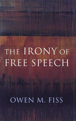 Owen Fiss - Irony of Free Speech, Häftad