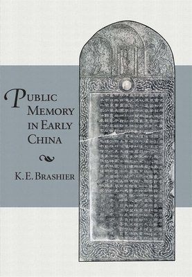K. E. Brashier - Public Memory in Early China, Inbunden