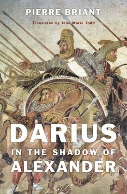 Pierre Briant - Darius in the Shadow of Alexander, Inbunden