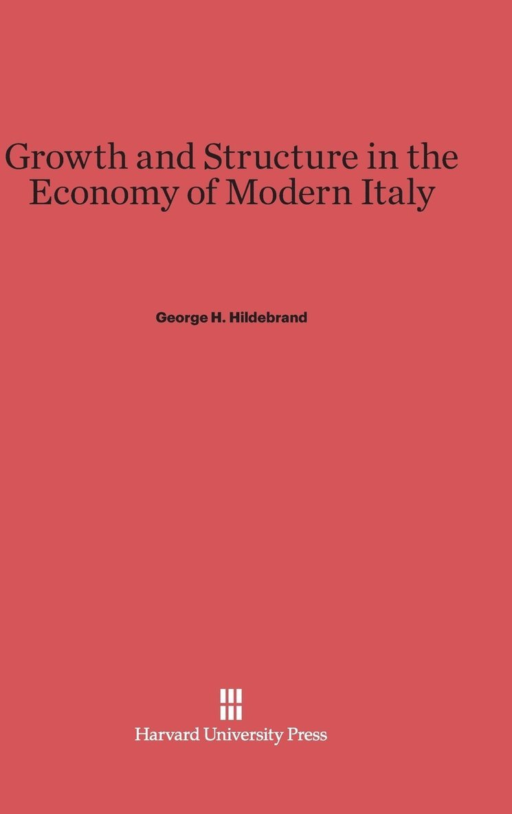 George H. Hildebrand - Growth and Structure in the Economy of Modern Italy, Inbunden