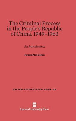 The Criminal Process in the People's Republic of China, 1949-1963 1