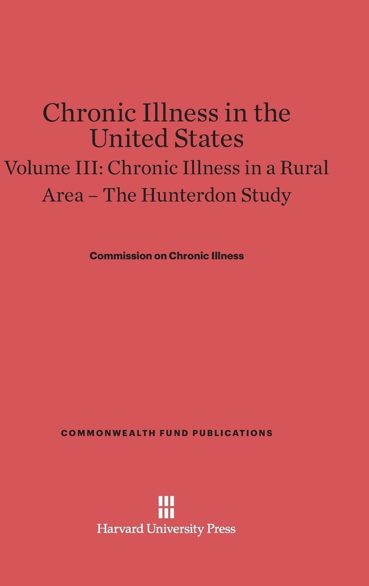 Chronic Illness in the United States, Volume III: Chronic Illness in a Rural Area -- The Hunterdon Study 1