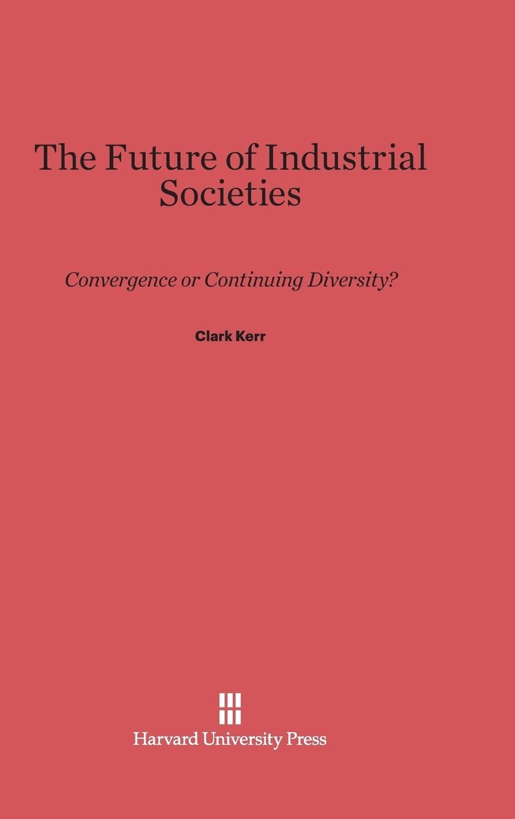 Clark Kerr - The Future of Industrial Societies, Inbunden