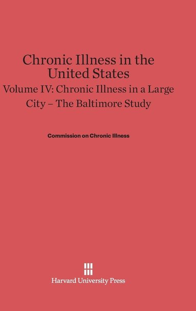 bokomslag Chronic Illness in the United States, Volume IV: Chronic Illness in a Large City -- The Baltimore Study