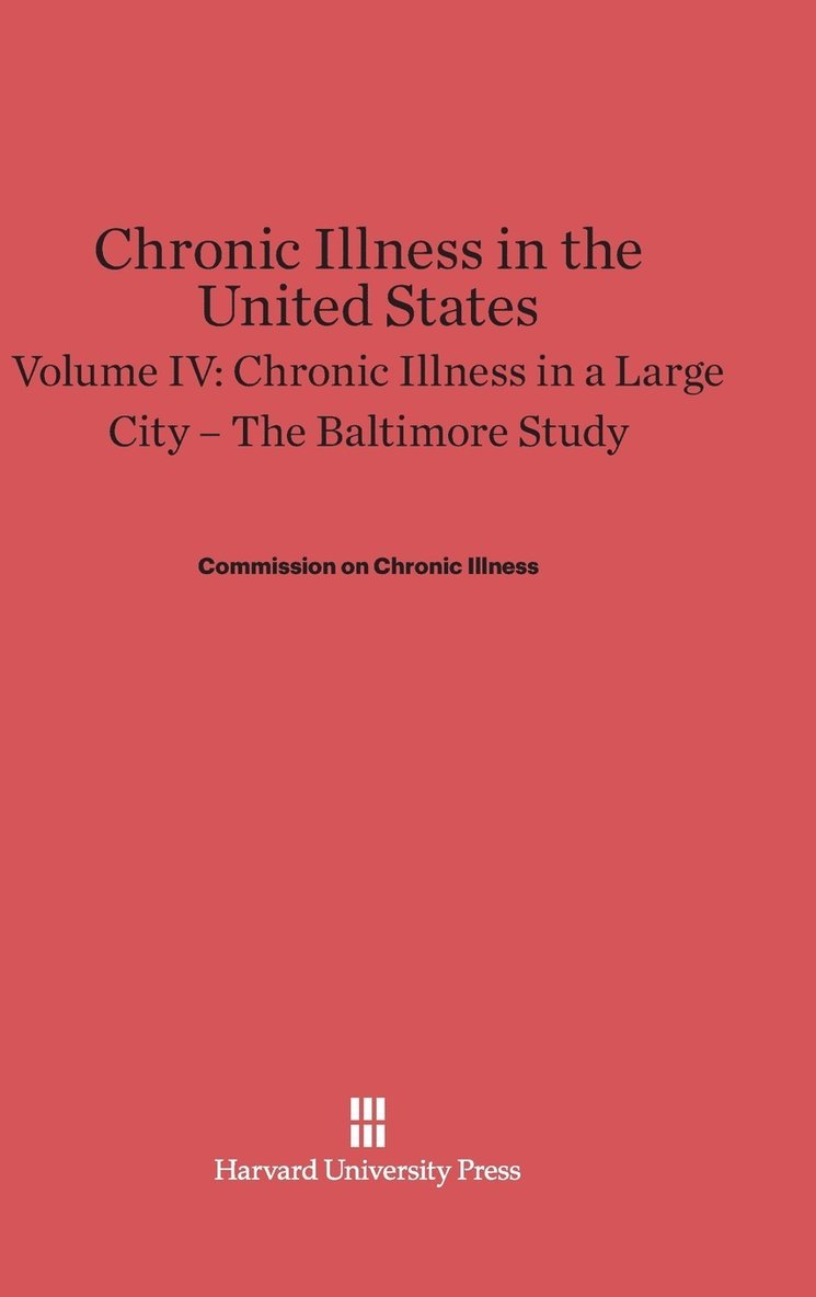 Chronic Illness in the United States, Volume IV: Chronic Illness in a Large City -- The Baltimore Study 1
