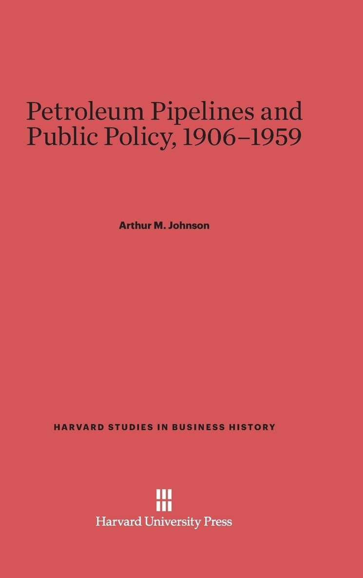 Petroleum Pipelines and Public Policy, 1906-1959 1