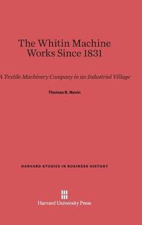 bokomslag The Whitin Machine Works Since 1831