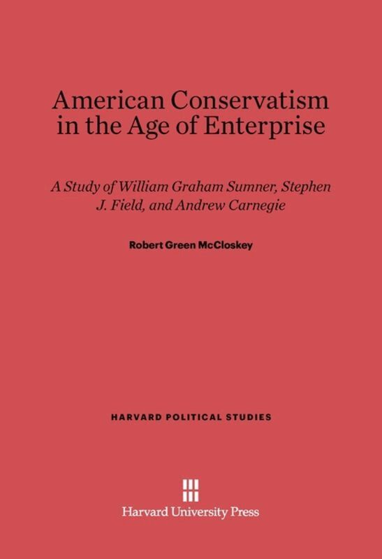 Robert Green McCloskey - American Conservatism in the Age of Enterprise, Inbunden