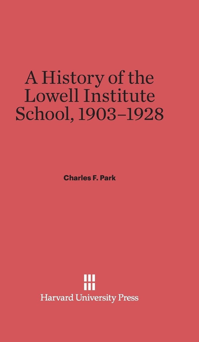 A History of the Lowell Institute School, 1903-1928 1