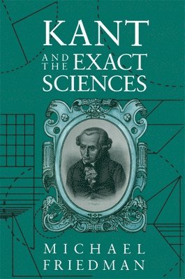 Michael Friedman - Kant and the Exact Sciences, Häftad