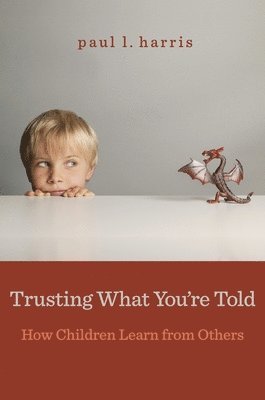 Paul L. Harris - Trusting What You’re Told, Häftad