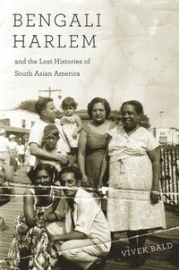 bokomslag Bengali Harlem and the Lost Histories of South Asian America