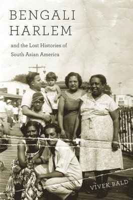 Bengali Harlem and the Lost Histories of South Asian America 1