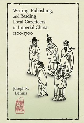 bokomslag Writing, Publishing, and Reading Local Gazetteers in Imperial China, 1100-1700