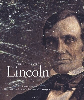 Abraham Lincoln, Harold Holzer, Thomas A. Horrocks - Annotated Lincoln, Inbunden