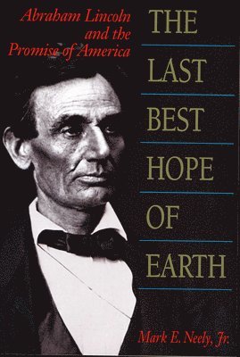 Mark E. Neely, Jr. Neely, Mark E. - Last Best Hope of Earth, Häftad