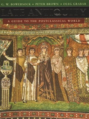 G. W. Bowersock, Peter Brown, Oleg Grabar - Late Antiquity, Inbunden