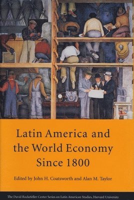 John H. Coatsworth, Alan M. Taylor - Latin America and the World Economy since 1800, Häftad