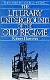 Robert Darnton - Literary Underground of the Old Regime, Häftad