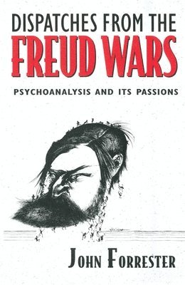 John Forrester - Dispatches from the Freud Wars, Häftad