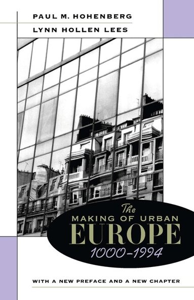 Paul M. HOHENBERG, Lynn Hollen Lees - Making of Urban Europe, 1000–1994, Häftad