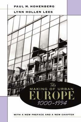 Paul M. Hohenberg, Lynn Hollen Lees - Making of Urban Europe, 1000–1994, Häftad