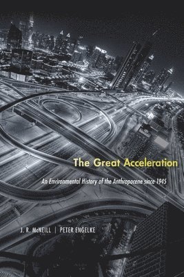 J. R. McNeill, Peter Engelke, J R McNeill - Great Acceleration, Häftad