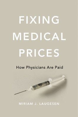 Miriam J. Laugesen - Fixing Medical Prices, Inbunden
