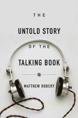 Matthew Rubery - Untold Story of the Talking Book, Inbunden
