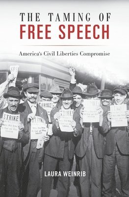 Laura Weinrib - Taming of Free Speech, Inbunden