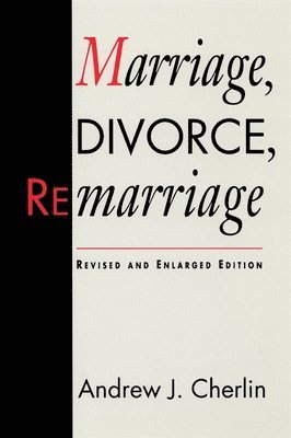 Andrew J. Cherlin - Marriage, Divorce, Remarriage, Häftad