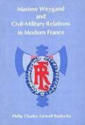 Maxime Weygand and Civil-Military Relations in Modern France 1