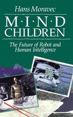 Hans Moravec - Mind Children, Häftad