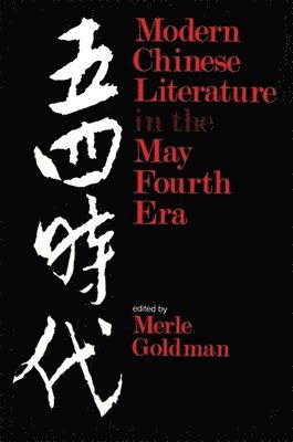 Merle Goldman - Modern Chinese Literature in the May Fourth Era, Häftad