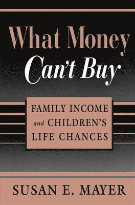 Susan E. Mayer - What Money Can’t Buy, Häftad