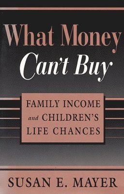Susan E. Mayer - What Money Can’t Buy, Häftad