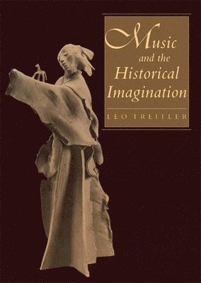 Leo Treitler - Music and the Historical Imagination, Häftad