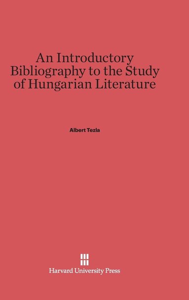 bokomslag An Introductory Bibliography to the Study of Hungarian Literature