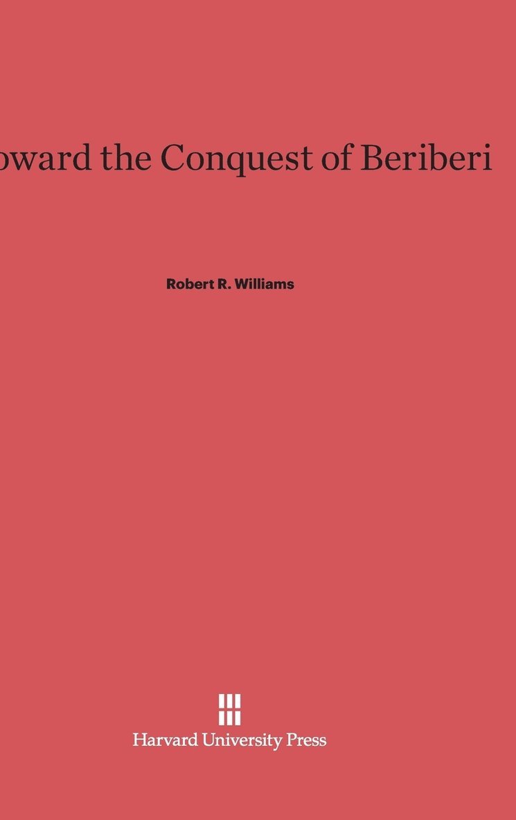 Robert R. Williams - Toward the Conquest of Beriberi, Inbunden