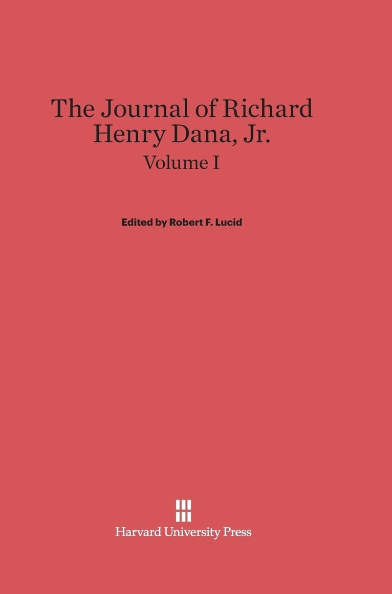 The Journal of Richard Henry Dana, Jr., Volume I 1