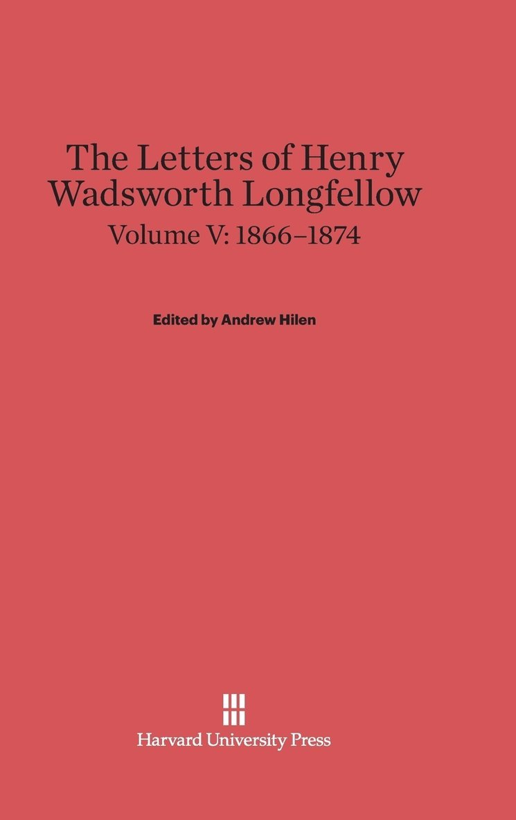 The Letters of Henry Wadsworth Longfellow, Volume V: 1866-1874 1