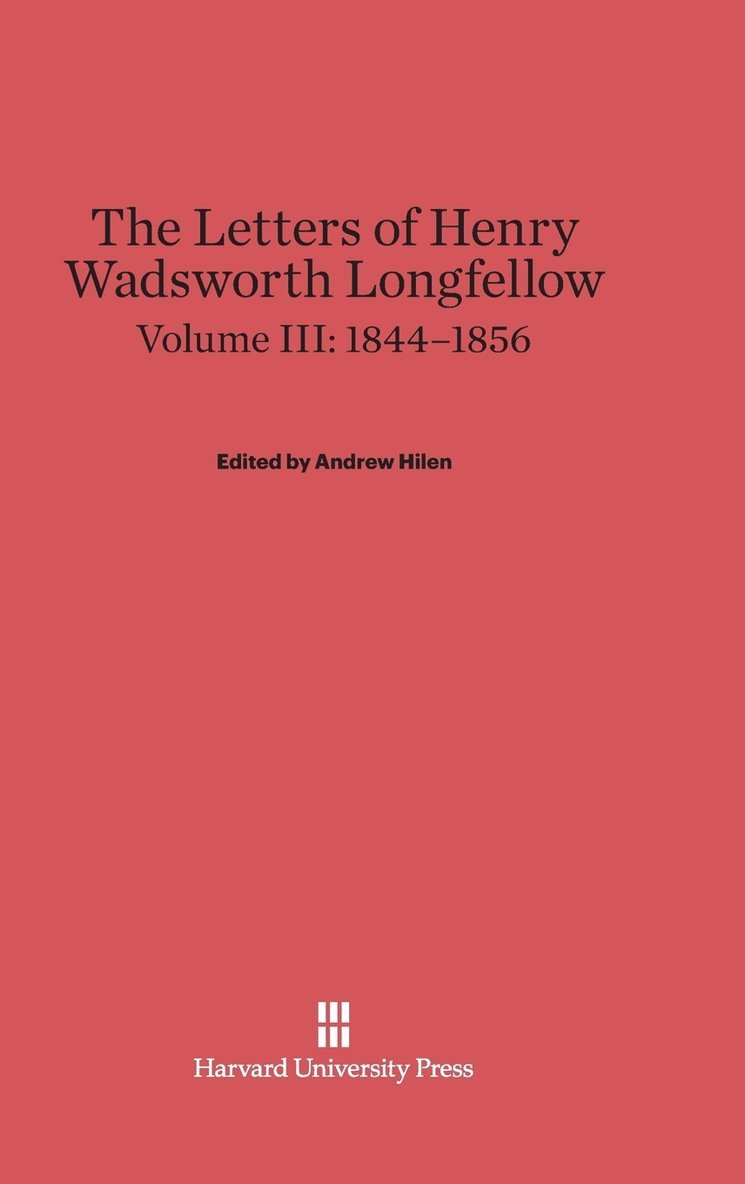 The Letters of Henry Wadsworth Longfellow, Volume III: 1844-1856 1