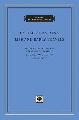 Cyriac of Ancona, Charles Mitchell, Edward W Bodnar, Clive Foss - Life and Early Travels, Inbunden