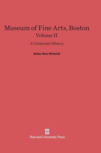 bokomslag Museum of Fine Arts, Boston: A Centennial History, Volume II