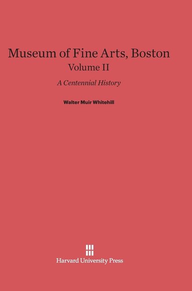 bokomslag Museum of Fine Arts, Boston: A Centennial History, Volume II