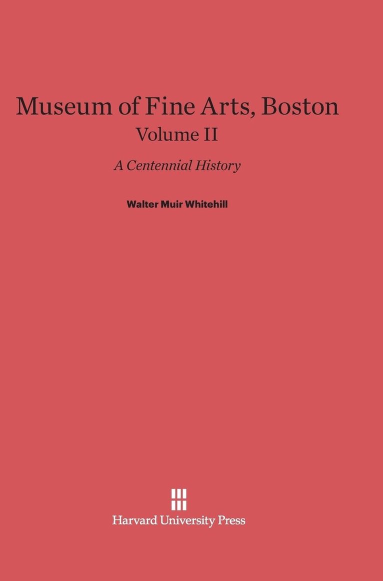 Museum of Fine Arts, Boston: A Centennial History, Volume II 1