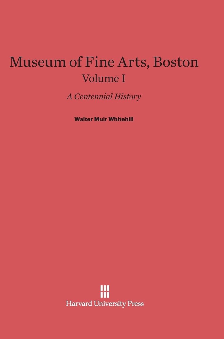 Museum of Fine Arts, Boston: A Centennial History, Volume I 1
